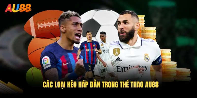 Các loại kèo hấp dẫn trong thể thao AU88 đáng thử qua