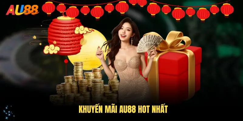 Những khuyến mãi AU88 hot nhất bạn không nên bỏ qua