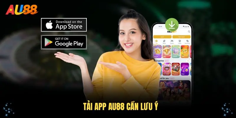 Tải app AU88 cần lưu ý những điểm quan trọng