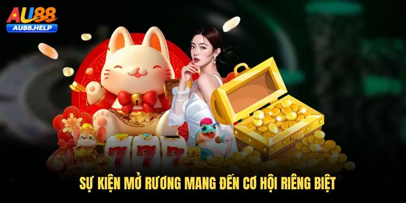 Sự kiện mở rương mang đến cơ hội riêng biệt
